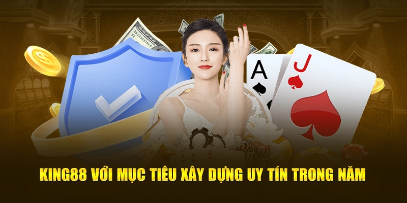 King88 Mang Sứ Mệnh Xây Dựng Uy Tín Trong Năm Nay