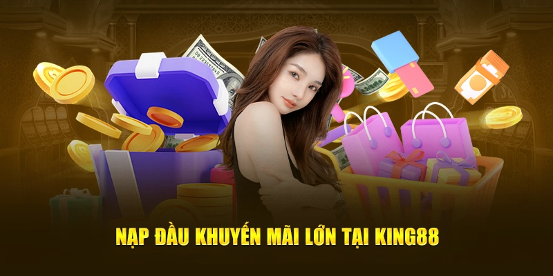 Khuyến Mãi Cực Lời Cho Game Thủ Khi Nạp Lần Đầu Tại King88