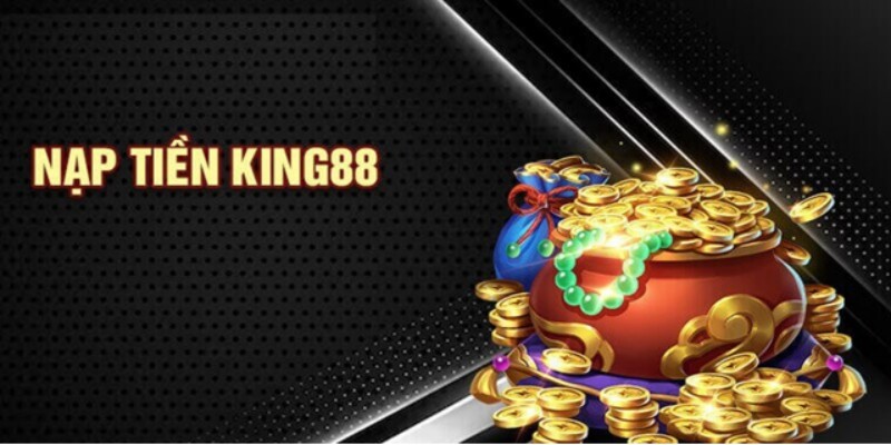 Nạp tiền King88 cực kỳ nhanh chóng chỉ với 3 - 5 phút