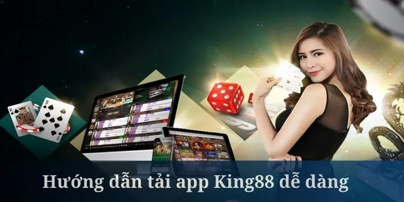 Tải app King88 khá dễ trên đa dạng hệ điều hành