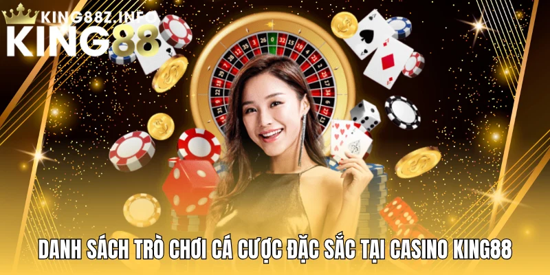 Danh Sách Trò Chơi Cá Cược Đặc Sắc Tại Casino King88