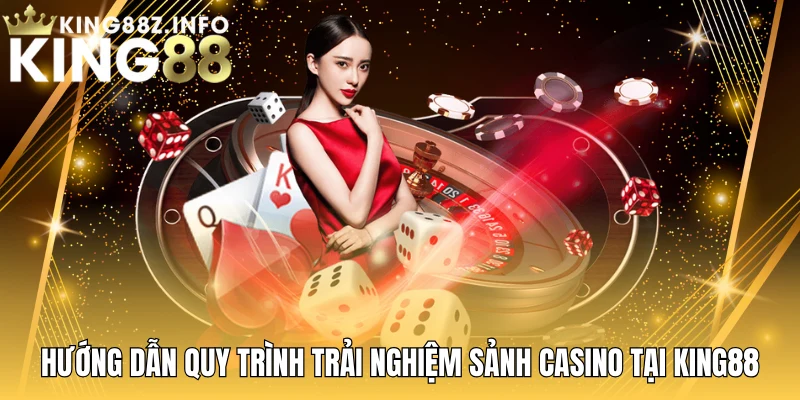 Hướng Dẫn Quy Trình Trải Nghiệm Sảnh Casino Tại King88