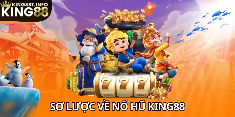 Sơ Lược Những Thông Tin Chung Về Nổ Hũ King88