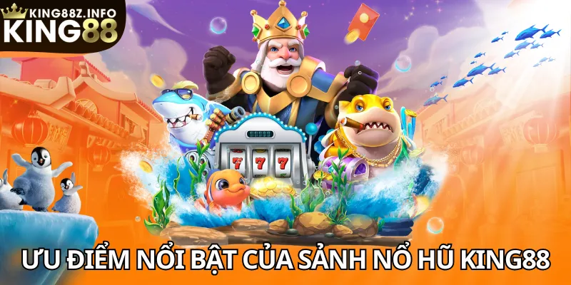 Thế Mạnh Vượt Trội Chỉ Có Ở Nổ Hũ King88